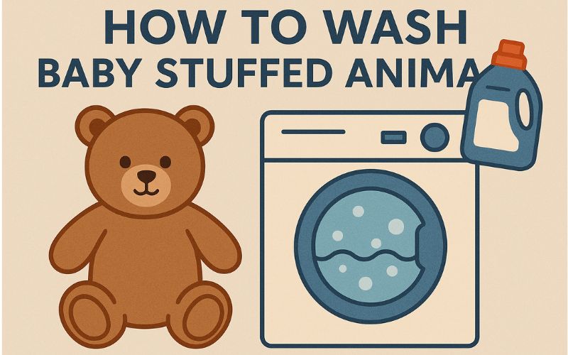 How to Wash Baby Stuffed Animals – Parent’s Guide